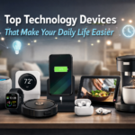 Top Technology Devices That Make Your Daily Life Easier